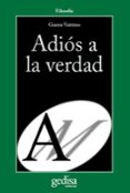 ADIOS A LA VERDAD de VATTIMO, GIANNI 