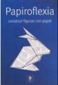PAPIROFLEXIA: CONSTRUIR FIGURAS CON PAPEL di VV.AA. 