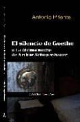 EL SILENCIO DE GOETHE O LA ULTIMA NOCHE DE ARTHUR SCHOPENHAUER di PRIANTE, ANTONIO 