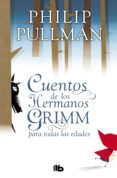 LOS CUENTOS DE LOS HERMANOS GRIMM PARA TODAS LAS EDADES de PULLMAN, PHILIP 