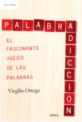 PALABRADICCION: EL FASCINANTE JUEGO DE LAS PALABRAS de ORTEGA, VIRGILIO 