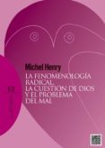 FENOMENOLOGIA RADICAL, LA CUESTION DE DIOS Y EL PROBLEMA DEL MAS, LA de HENRY, MICHEL 