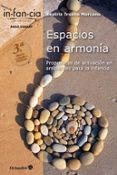 ESPACIOS EN ARMONIA: PROPUESTAS DE ACTUACION EN AMBIENTES PARA LA INFANCIA di TRUEBA MARCANO, BEATRIZ 