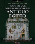 TODO LO QUE DEBE SABER SOBRE ANTIGUO EGIPTO di GONZALEZ GONZALEZ, LUIS 