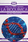LA BIOQUMICA EN 100 PREGUNTAS di FERNANDEZ, MARIA  RUIZ, DANIEL 