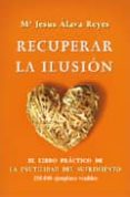 RECUPERAR LA ILUSION: EL LIBRO PRACTICO DE LA INUTILIDAD DEL SUFR IMIENTO de ALAVA REYES, MARIA JESUS 
