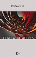 SOBRE LAS RELACIONES de KRISHNAMURTI, JIDDU 