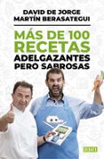 MAS DE 100 RECETAS ADELGAZANTES PERO SABROSAS de BERASATEGUI, MARTIN JORGE, DAVID DE 