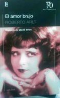 EL AMOR BRUJO di ARLT, ROBERTO 