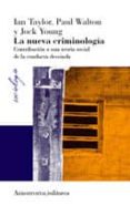 LA NUEVA CRIMINOLOGIA: CONTRIBUCION A UNA TEORIA SOCIAL DE LA CON DUCTA DESVIADA (2 ED.) di TAYLOR, IAN  YOUNG, JOCK 