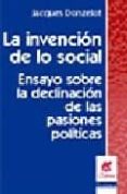 LA INVENCION DE LO SOCIAL: ENSAYOS SOBRE LA DECLINACION DE LAS PA SIONES POLITICAS di DONZELOT, JACQUES 