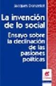 LA INVENCION DE LO SOCIAL: ENSAYOS SOBRE LA DECLINACION DE LAS PA SIONES POLITICAS de DONZELOT, JACQUES 