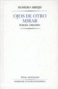 OJOS DE OTRO MIRAR. POESIA 1960-2001 de ARIDJIS, HOMERO 
