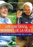 LOS CINCUENTA NOMBRES DE LA VEJEZ: EL ARTE DE INSTALARSE EN LA VI DA di FLORES COLOMBINO, ANDRES 