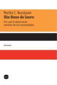 Sin Fines De Lucro. Por Qué La Democracia Necesita De Las Humanidades