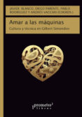 AMAR A LAS MAQUINAS: CULTURA Y TECNICA EN GILBERT SIMONDON di VV.AA. 