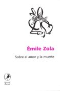 SOBRE EL AMOR Y LA MUERTE de ZOLA, EMILE 