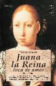 JUANA LA REINA, LOCA DE AMOR: EUROPA, S.XV Y XVI. JUANA I DE CASTILLA, TRAICIONADA POR TODOS, VIVE APASIONADAMENTE UNA TRAGICAHISTORIA DE AMOR, AMBICIONES Y SOLEDAD di SCHEUBER, YOLANDA 