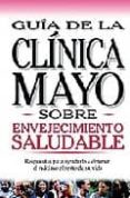 ENVEJECIMIENTO SALUDABLE: GUIA DE LA CLINICA MAYO di VV.AA. 