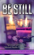 Be Still: Spiritual Self-care For Mental Health Professionals (ebook)