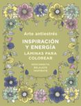 ARTE ANTIESTRES: INSPIRACION Y ENERGIA: LAMINAS PARA COLOREAR (LIBRO DE COLOREAR) di VV.AA. 