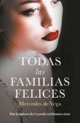 TODAS LAS FAMILIAS FELICES de VEGA, MERCEDES DE 