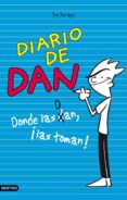 DIARIO DE DAN 1: DONDE LAS DAN, LAS TOMAN! de KIRCHNER, DAN 