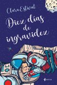 DIEZ DIAS DE INGRAVIDEZ de ESTIVAL, CLARA 