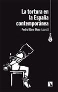 LA TORTURA EN LA ESPAA CONTEMPORANEA de OLIVER OLMO, PEDRO 