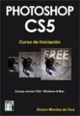 PHOTOSHOP CS5 CURSO INICIACION: INCLUYE VERSIO CS4-WINDOWS Y MAC de MONTES DE OCA, ALVARO 