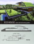 ECO HOUSE: GREEN ROOFS AND VERTICAL GARDENS (ED. BILINGE ESPAOL -INGLES) di VV.AA. 