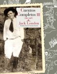 CUENTOS COMPLETOS (TOMO III) de LONDON, JACK 