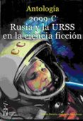 2099-C RUSIA Y LA URSS EN LA CIENCIA FICCION: ANTOLOGIA DE RELATOS DE AUTORES RUSSOS, SOVIETICOS, ESPAOLES Y               HISPANOAMERICANOS di VV.AA. 