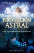 PROYECCION ASTRAL: COMO LOGRAR EXPERIENCIAS EXTRACORPORALES de DENNING, MELITA 