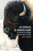 LOS BFALOS DE BROKEN HEART: LA AVENTURA DE RECOBRAR UNA VIDA NOBLE Y SALVAJE di O BRIEN, DAN 