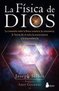 LA FISICA DE DIOS: LA CONEXION ENTRE LA FISICA CUANTICA, LA CONCIENCIA, LA TEORIA M, EL CIELO, LA NEUROCIENCIA Y LA          TRANSCENDENCIA di SELBIE, JOSEPH 