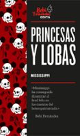 PRINCESAS Y LOBAS de MISSISSIPPI, MARTA  FERNANDEZ, BEBI 