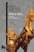 GOD AND GUN: APUNTES DE POLEMOLOGIA de SANCHEZ FERLOSIO, RAFAEL 