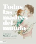TODAS LAS MADRES DEL MUNDO de MARTIN GARZO, GUSTAVO 