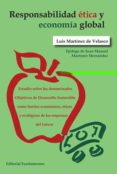 RESPONSABILIDAD ETICA Y ECONOMIA GLOBAL: ESTUDIO SOBRE LOS DENOMINADOS OBJETIVOS DE DESARROLLO SOSTENIBLE COMO LIMITES      ECONOMICOS, ETICOS Y ECOLOGICOS DE LAS EMPRESAS DEL FUTURO di MARTINEZ DE VELASCO, LUIS 