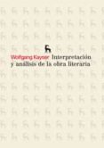 INTERPRETACION Y ANALISIS DE LA OBRA LITERARIA di KAYSER, WOLFGANG 