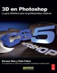 3D EN PHOTOSHOP: LA GUIA DEFINITIVA PARA LOS PROFESIONALES di GEE, ZORANA FALCO, PETE 