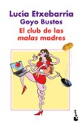EL CLUB DE LAS MALAS MADRES de ETXEBARRIA, LUCIA  BUSTOS , GOYO 