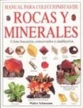 MANUAL PARA COLECCIONISTAS DE ROCAS Y MINERALES: COMO BUSCARLOS, CONSERVARLOS Y CLASIFICARLOS de SCHUMANN, WALTER 
