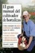 EL GRAN MANUAL DEL CULTIVADOR DE HORTALIZAS de SMITH, EDWARD C. 