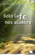 SOLO LA FE NOS ALUMBRA di GOMEZ NAVARRO, EUSEBIO 