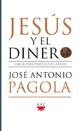 JESUS Y EL DINERO de PAGOLA, JOSE ANTONIO 