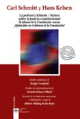 LA POLEMICA SCHMITT/KELSEN SOBRE LA JUSTICIA CONSTITUCIONAL (2 ED.): EL DEFENSOR DE LA CONSTITUCION VERSUS QUIEN DEBE SER EL   DEFENSOR DE LA CONSTITUCION? de SCHMITT, CARL  KELSEN, HANS 