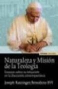NATURALEZA Y MISION DE LA TEOLOGIA: ENSAYOS SOBRE SU SITUACION EN LA DISCUSION CONTEMPORANEA de RATZINGER, JOSEPH BENEDICTO XVI 
