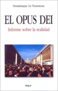 EL OPUS DEI: INFORME SOBRE LA REALIDAD de LE TOURNEAU, DOMINIQUE 